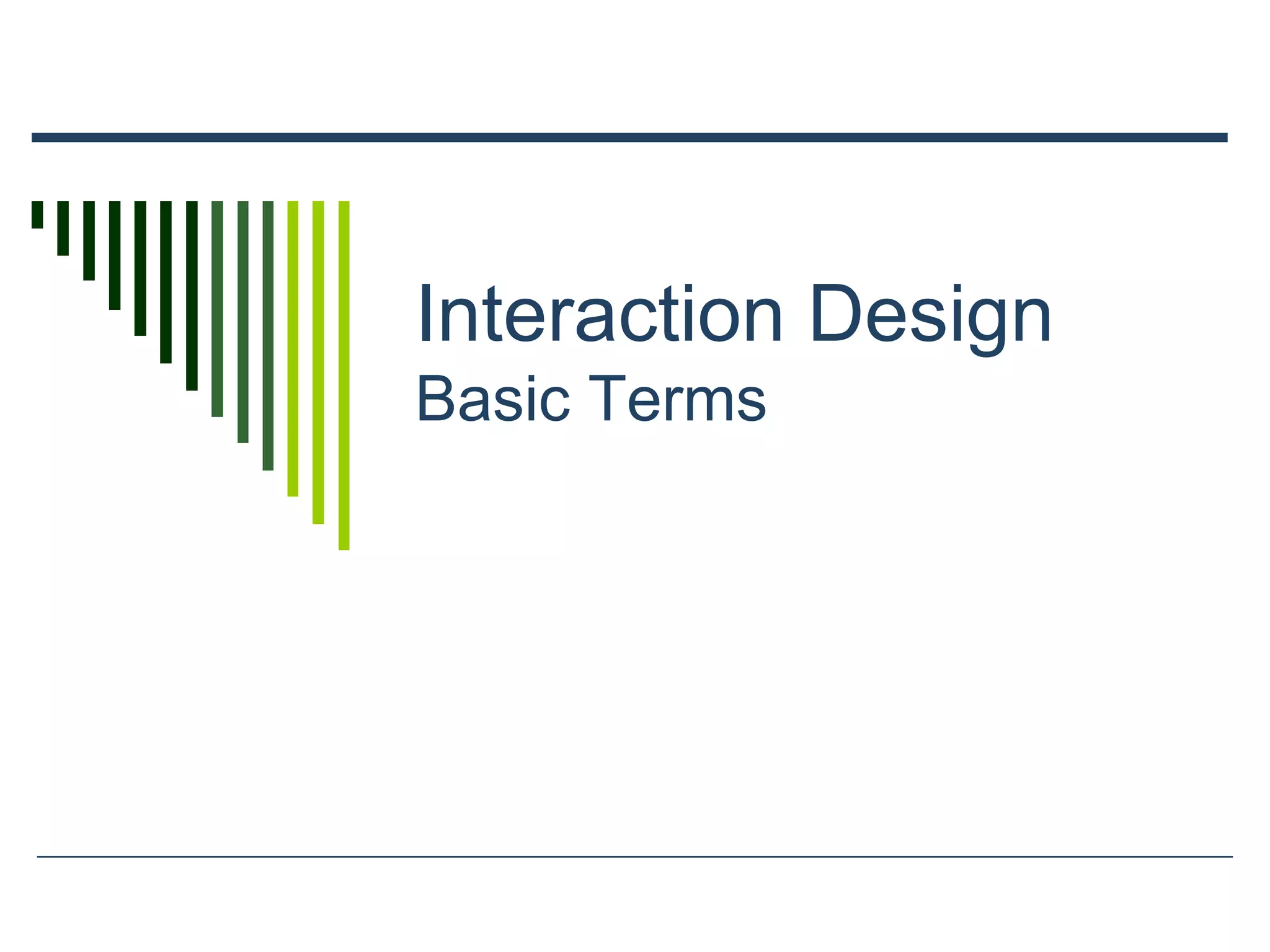 Interaction Design
Basic Terms
 