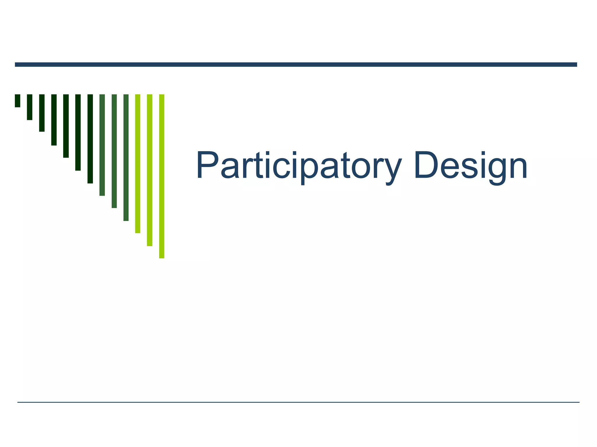 Participatory Design
 