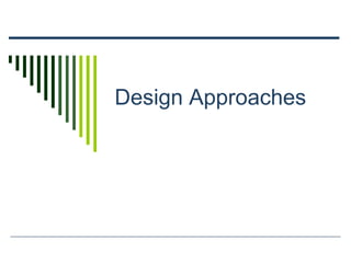 Design Approaches
 