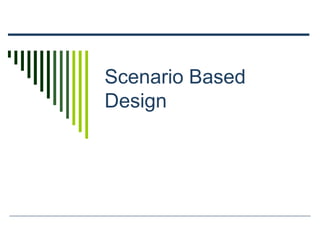 Scenario Based
Design
 