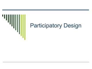 Participatory Design
 