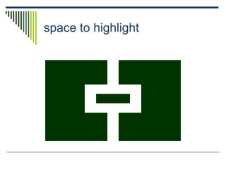 space to highlight
 