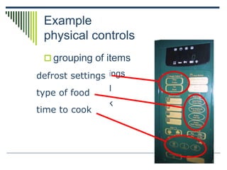 Example
physical controls
 grouping of items
 defrost settings
 type of food
 time to cook
type of food
time to cook
defrost settings
 