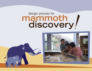design process for
mammoth
 discovery
 