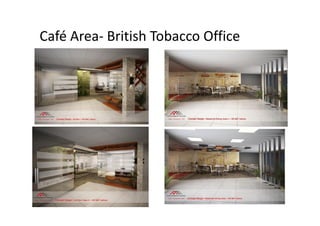 Café Area- British Tobacco Office
 