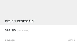 design proposals
status (still pending)
#xwiki@evalica
 