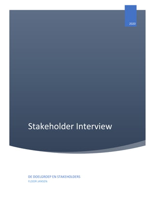 Stakeholder Interview
2020
DE DOELGROEP EN STAKEHOLDERS
FLOOR JANSEN
 