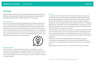 Pagina 13
Concept
Vanaf het begin van fase 2 zijn we ons veel gaan focussen op ons concept. Aan
de hand van de geïtereerde methodes zijn we op nieuwe inzichten gekomen.
Een aantal van deze inzichten hebben wij verwerkt in ons concept.
Feature voor tips
Bij het vak Service Design hebben wij twee eigen gevonden methodes uitgevoerd. Eén
van deze methodes was de Concept Walktrough. Hierbij zijn wij Lo-Fi schermen gaan
schetsen, om te kijken hoe we een bepaald scherm het beste kunnen indelen. Hierbij
zijn we gaan kijken naar het scherm met de opdrachten en kwamen we erachter dat er
iets mist. Als een leerling een opdracht niet helemaal begrijpt, moet er een mogelijkheid
zijn om voor een tip te vragen, zonder dat hij of zij de hele tijd alles aan de docent moet
vragen. Deze feature wordt dan wel met een code goedgekeurd door de docent, zodat
leerlingen niet bij elke vraag een tip kunnen gebruiken.
Profiel aanmaken
Om het de docent zo makkelijk mogelijk te maken om de opdrachten in te voeren,
willen wij een extra pagina maken op de bestaande website van de Zuiderkerk. Hier kan
de docent een profiel aanmaken, de opdrachten invoeren, de excursie plannen en nog
meer. Zo heeft hij alles van te voren kunnen regelen en zal alles in Enkhuizen voor hem en
zijn klassen klaarstaan.
Content
In ons concept hebben wij twee verschillende interactieve oplossingen, de audiotour
en de 5D film. In deze twee oplossingen zal verschillende content behandeld worden.
Deze fase hebben wij gekeken naar welke content wij waar willen vertellen en waarom.
Als eerste de audiotour. Deze zal plaatsvinden in de grote zaal, onder alle gewelven.
Omdat je hier onder de gewelven loopt, vertellen wij hier de verhalen die in de gewelven
geschilderd zijn. Ook vertellen wij, voor de kunstliefhebber een klein beetje over hoe de
gewelven in elkaar zitten. Wat voor verf is er gebruikt, hoevaak is deze overgeschilderd
en wat betekend dit voor de staat van het gewelf.
In de 5D film ben je in een andere ruimte, op de eerste verdieping. Deze 5D film zal laten
zien hoe het leven er uit zag in de tijd dat de kerk en gewelven werden gebouwd. Hoe
de kerk in gebruik werd gesteld en wat dit betekende voor de mensen vroeger. Door
middel van 5D onderdelen zoals geur en gevoel willen wij de bezoekers de geschiedenis
laten beleven.
Wij hebben voor deze content indeling gekozen, omdat je tijdens het luisteren
naar informatie over de gewelven, deze ook graag wilt kunnen bekijken. Ook is het
overbrengen van een beleving het beste te doen zonder afleiding, in een totaal andere
ruimte.
Alle beschikbare content is de vinden in het content model in de product biografie.
Het Gewelf in Enkhuizen Design Rationale
> Lees meer over het concept in de bijlage vanaf pagina 131
 
