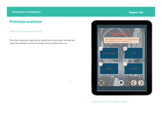 Pagina 126
Prototype 0.9 Audiotour
Prototype audiotour
Scherm 6: Gesloten vragen in audiotour
Ook zullen er gesloten vragen worden gesteld aan de leerlingen. Hiernaast een
visuele representatie van hoe de leerlingen dit op de tablet zullen zien.
Afbeelingen 6: Scherm 6, Gesloten vragen.
 