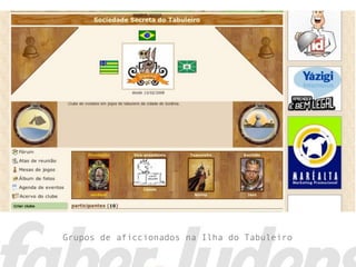 Grupos de aficcionados na Ilha do Tabuleiro
 