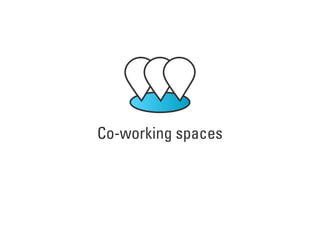 Co-working spaces
 