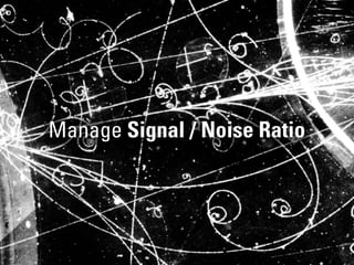Manage Signal / Noise Ratio
 