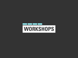 WORKSHOPS
 