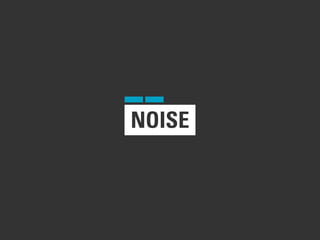 NOISE
 