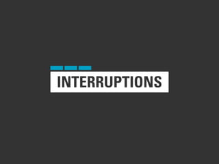INTERRUPTIONS
 