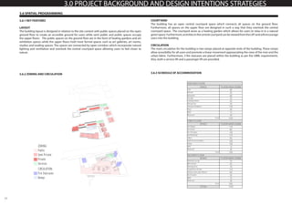 11
3.0 PROJECT BACKGROUND AND DESIGN INTENTIONS STRATEGIES
3.6 SPATIAL PROGRAMMING
3.6.1 KEY FEATURES
LAYOUT
The building layout is designed in relation to the site context with public spaces placed on the open
ground floor to create an accesible ground for users while semi public and public spaces occupy
the upper floors. The public spaces on the ground floor are in the form of healing gardens and art
exhibition spaces while the upper floors hold more formal spaces such as art galleries, art rooms,
studios and reading spaces. The spaces are connected by open corridors which incorporate natural
lighting and ventilation and overlook the central courtyard space allowing users to feel closer to
nature.
COURTYARD
The building has an open central courtyard space which connects all spaces on the ground floor.
Furthermore, all spaces on the upper floor are designed in such a way that they overlook the central
courtyard space. The courtyard seves as a healing garden which allows for users to relax in in a natural
greenspace.Furthermore,activitiesinthecentralcourtyardcanbeviewedfromtheLRTandwillencourage
users into the building.
CIRCULATION
The main circulation for the building is two ramps placed at opposite ends of the building. These ramps
allow acessibility for all users and promote a linear movement appreaciating the view of the river and the
urban fabric. Furthermore, 3 fire staicases are placed within the building as per the UBBL requirements.
Also, both a service lift and a passenger lift are provided.
3.6.2 ZONING AND CIRCULATION 3.6.3 SCHEDULE OF ACCOMMODATION
 