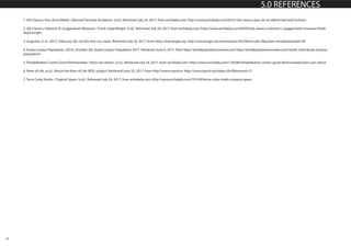 18
1. AD Classics: Parc de la Villette / Bernard Tschumi Architects. (n.d.). Retrieved July 24, 2017, from archdaily.com: http://www.archdaily.com/92321/ad-classics-parc-de-la-villette-bernard-tschumi
2. AD Classics: Solomon R. Guggenheim Museum / Frank Lloyd Wright. (n.d.). Retrieved July 24, 2017, from archdaily.com: http://www.archdaily.com/60392/ad-classics-solomon-r-guggenheim-museum-frank-
lloyd-wright
3. Augustin, K.-A. (2017, February 26). Let the river run clean. Retrieved July 24, 2017, from http://riverranger.my: http://riverranger.my/newsmaster.cfm?&menuid=3&action=view&retrieveid=38
4. Kuala Lumpur Population. (2016, October 26). Kuala Lumpur Population 2017. Retrieved June 6, 2017, from http://worldpopulationreview.com: http://worldpopulationreview.com/world-cities/kuala-lumpur-
population/
5. Rehabilitation Centre Groot Klimmendaal / Koen van Velsen. (n.d.). Retrieved July 24, 2017, from archdaily.com: http://www.archdaily.com/126290/rehabilitation-centre-groot-klimmendaal-koen-van-velsen
6. River of Life. (n.d.). About the River of Life (ROL) project. Retrieved June 25, 2017, from http://www.myrol.m: http://www.myrol.my/index.cfm?&menuid=21
7. Terra Cotta Studio / Tropical Space. (n.d.). Retrieved July 24, 2017, from archdaily.com: http://www.archdaily.com/791430/terra-cotta-studio-tropical-space
5.0 REFERENCES
 