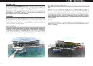 3
1.0 INTRODUCTION
1.1 PROJECT TITLE
The project is the Artscape Healing Center to be buit at Jalan Raja Laut, Kuala Lumpur. The aim
for the project is to build an “urban escape” that will promrote relaxation in the heart of Malaysia’s
largest most bustling city, Kuala Lumpur. The overeaching theme of the design is to incorporate art
spaces complimented by nature to create a balance between work and leisure in the lifestyle of urban
dwellers. Research shows that one of three people living within cities suffer from urban stress and
thus by proposing an “urban escape“ in the form of an Artscape Healing Center, urban users will be
given a moment of respite from the stressful urban realm.
1.3 INTRODUCTION
This module is a thematic studio based on the theme of “sustaining humanities’’ architecture for
people, place and time. Designing for sustainability has been a fundamental issue for architects in
our time within global and regional contexts. In line with the current discourse on sustainability, it
upholds the belief that architecture can create better places, that architecture can affect society and
humanity, and that it can have a role in making a place civilized by making a community more livable.
1.4 PROJECT AIMS AND OBJECTIVES
AIM
To provide spaces that invite interaction with the surrounding contextual conditions. In addition to
the theme of sustaining humanities, the module focuses on the development of students’ ability to
integrate considerations of technology, environmental sustainability and the broader cultural context
into architectural design. This studio also offers a platform for students to develop their own position in
developingtheirindividualproject.Inadditiontostudents’abilitytodeveloptheirownpositionwithinthe
theme of ‘sustaining humanities’—architecture for people, place and time, one key aspect of the design
project is to develop holistic and integrated aspects of technology, environment and cultural context in
architectural design.
OBJECTIVE
To consolidate an understanding of the holistic nature of the architectural design process, to a given
degree of detail, with emphasis on design as an integrative process, drawing as appropriate on previous
subjects of the program.
1.2 ABSTRACT
This project is based on the theme of architecture with a social impact and the resolution and
integration of technology, environment and cultural context in architectural design. Progressing
from the urban issues of urban street environment , the design studio extends students development
of architectural position and design brief in proposing strategy to resolving social issues pertinent
within the conditions of the urban landscape.
 