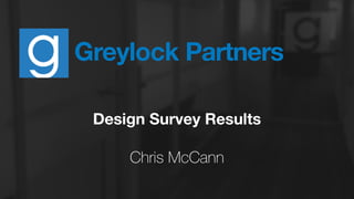 Greylock Partners
Prototyping Process Survey Results
!
Chris McCann
 