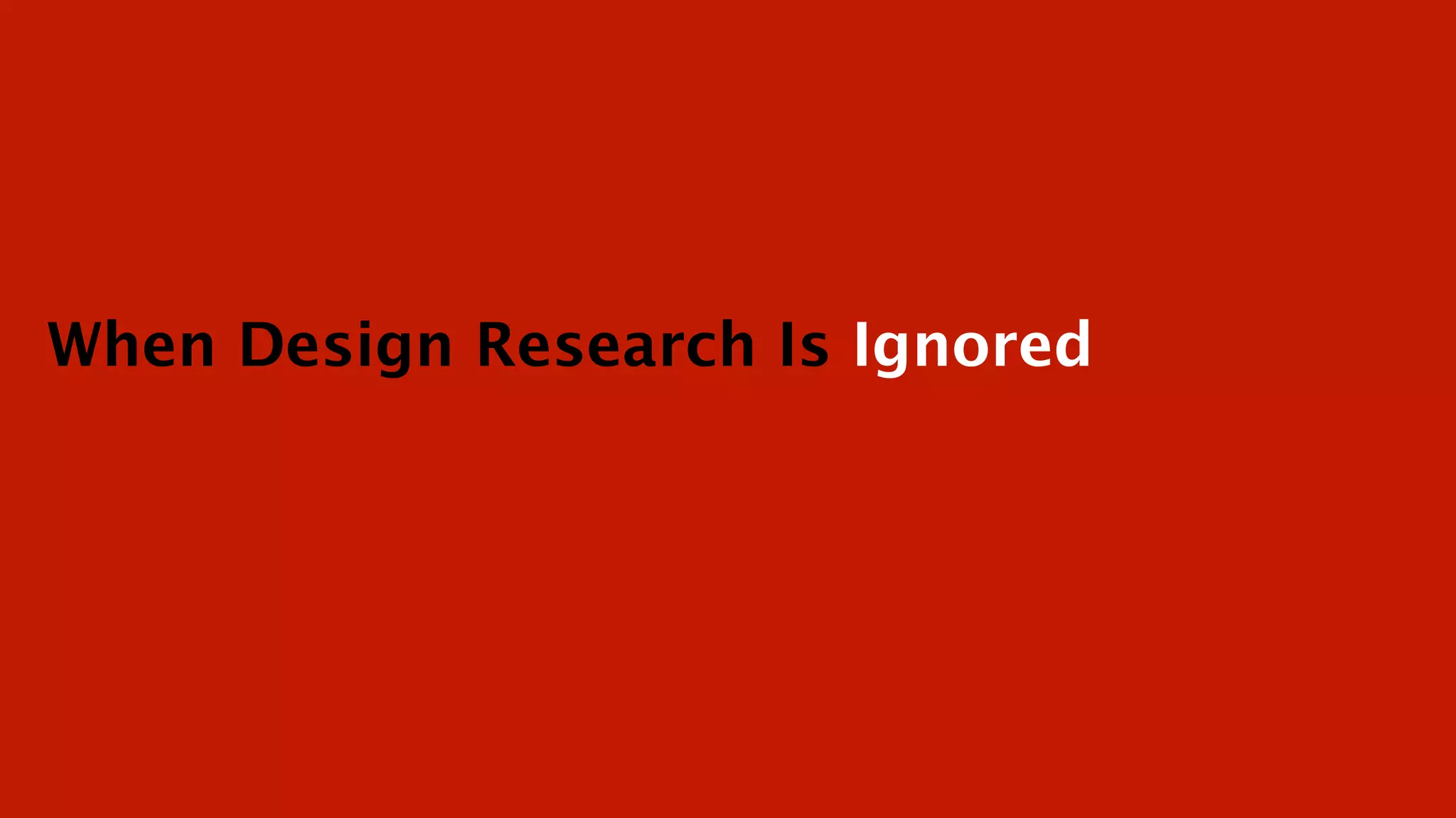 When Design Research Is Ignored
 