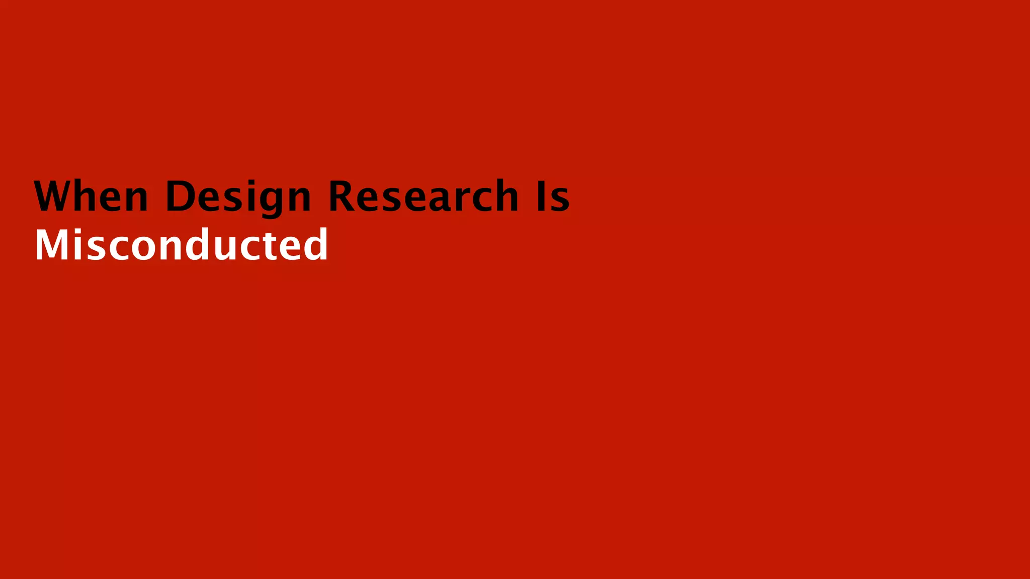 When Design Research Is
Misconducted
 