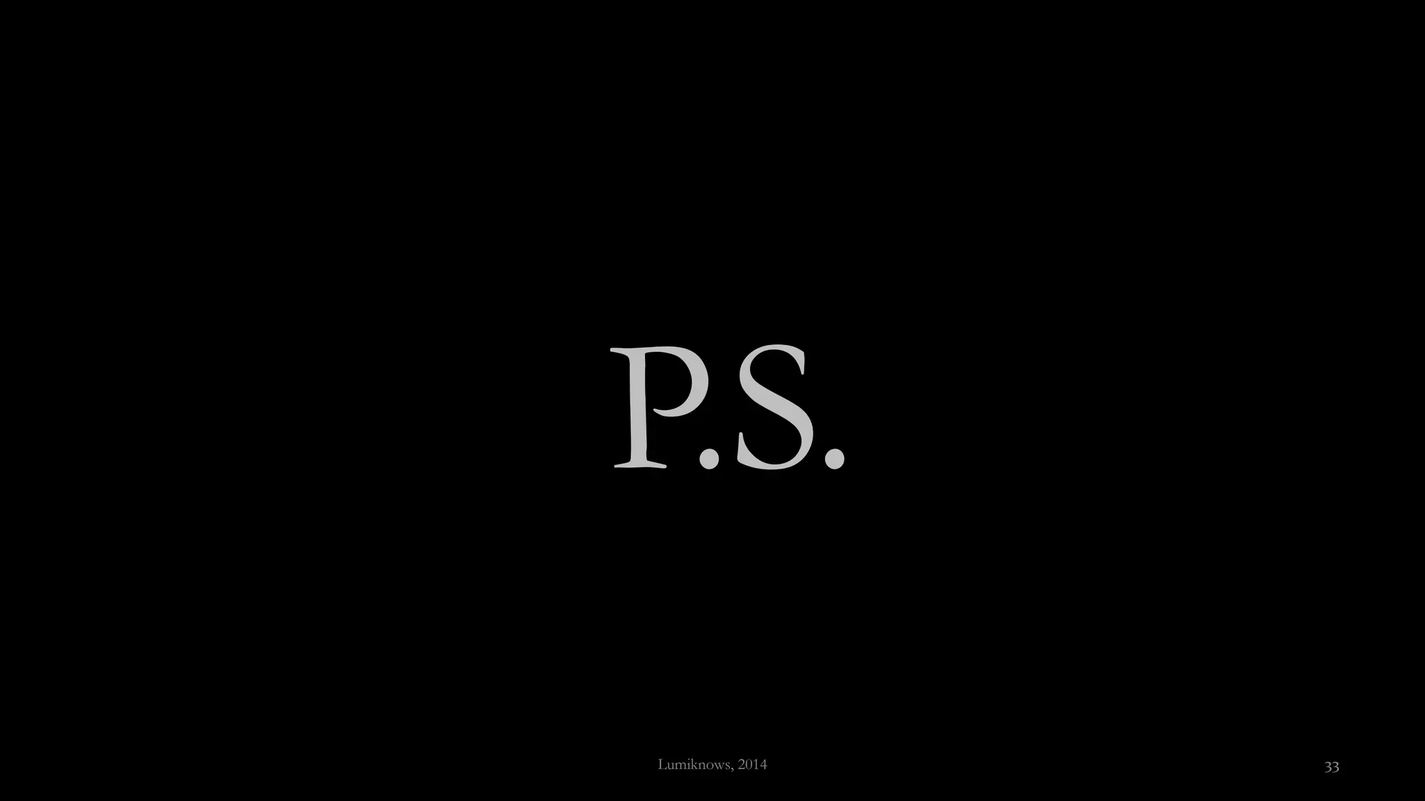 PS
P.S.
Lumiknows, 2014 33
 