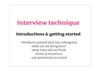 interview technique
              it’s not a test!
                 - allay their nerves
        - distance yourself from ...