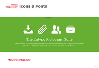 78
Design
Responsively Icons & Fonts
http://www.entypo.com/
 