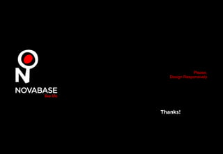 Please,
Design Responsively
Thanks!
 