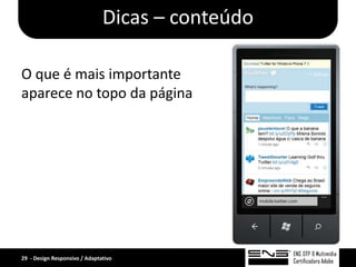 Dicas – conteúdo

O que é mais importante
aparece no topo da página




29 - Design Responsivo / Adaptativo
 
