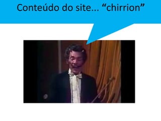 Conteúdo do site... “chirrion” 
 