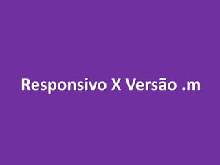 Responsivo X Versão .m 
 