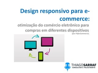 Design responsivo para e-
commerce:
otimização do comércio eletrônico para
compras em diferentes dispositivos
(por FitforCommerce)
 