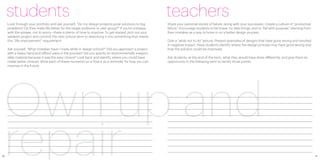 students                                                                                          teachers
     Look through your portfolio and ask yourself, “Do my design projects pose solutions to big        Share your personal stories of failure, along with your successes. Create a culture of “productive
     problems? Do they make life better for the target audience or user group?” If you’re unhappy      failure.” Encourage students to be brave, try new things, and to “fail with purpose,” learning from
     with the answer, not to worry—there is plenty of time to improve. To get started, pick out your   their mistakes as a way to hone in on a better design process.
     weakest project and commit the next school term to reworking it into something that meets
     this “life-improvement” requirement.                                                              Give a “what not to do” lecture. Present examples of designs that have gone wrong and resulted
                                                                                                       in negative impact. Have students identify where the design process may have gone wrong and
     Ask yourself, “What mistakes have I made while in design school?” Did you approach a project      how the solution could be improved.
     with a heavy hand and offend users in the process? Did you specify an environmentally irrespon-
     sible material because it was the easy choice? Look back and identify where you could have        Ask students, at the end of the term, what they would have done differently, and give them an
     made better choices. Write each of these moments on a Post-it as a reminder for how you can       opportunity in the following term to rectify those points.
     improve in the future.




 Own up and
 repair
40                                                                                                                                                                                                           41
 