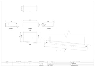 316
96
H H
Elevation
End view
Plan
Section H-H
End view
96
10
296
4mm x 5mm panel groove
5
48
67
12 237 34
12
203
33
12
306
209
237
381
84°
9
6
°
FINISH TOLERANCE MATERIAL PROJECTION Drawn by: DC Scale: 1: 5 and 1:2
Drawing title: Drawers
Sheet no.: 8 of 8
Date: 09.12.21
Project name:
Capstone
All dimensions in mm
TBD
First angle projection
+-2mm
at A3
Walnut
Maple
Drawer front in the rough
 