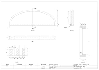 64
600
1983
135
560
Elevation
Plan
End view
Detail 1
B
B
64
135
60
Section B-B
536
45 45 45
52
64
60
Detail 1
35 25 30 25 20
FINISH TOLERANCE MATERIAL PROJECTION Drawn by: Daniel Cash Scale: 1: 10. Section @ 1:5. Detail @ 1:2.
Drawing title: Elliptical frame
Sheet no.: 3 of 7
Date: 11.11.21
Project name:
Double margin door
All dimensions in mm
TBD
First angle projection
+-2mm Iroko
 