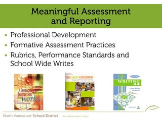 Meaningful Assessment
          and Reporting
• Professional Development
• Formative Assessment Practices
• Rubrics, Perfo...