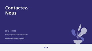 01 12 13 14 15
bonjour@sitevraimentsuper.fr
www.sitevraimentsuper.fr
Contactez-
Nous
 