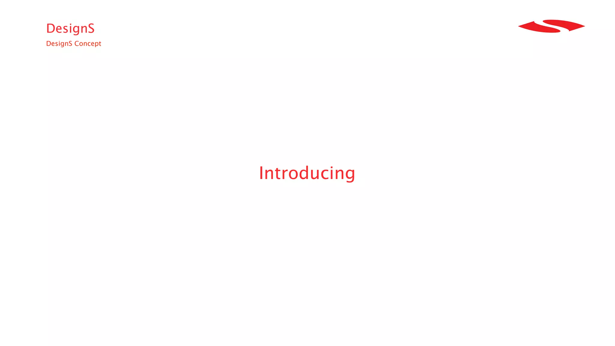 DesignS
DesignS Concept




                  Introducing
 