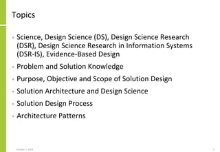 Topics
• Science, Design Science (DS), Design Science Research
(DSR), Design Science Research in Information Systems
(DSR-...