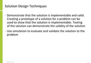 Solution Design Techniques
• Demonstrate that the solution is implementable and valid.
Creating a prototype of a solution ...