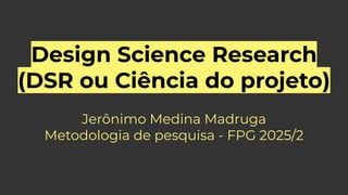 Design Science Research (DSR ou Ciência do projeto) | PDF