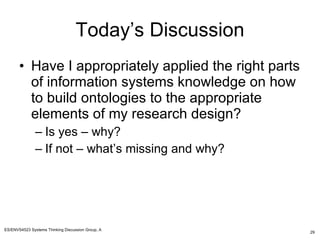Today’s Discussion <ul><li>Have I appropriately applied the right parts of information systems knowledge on how to build o...