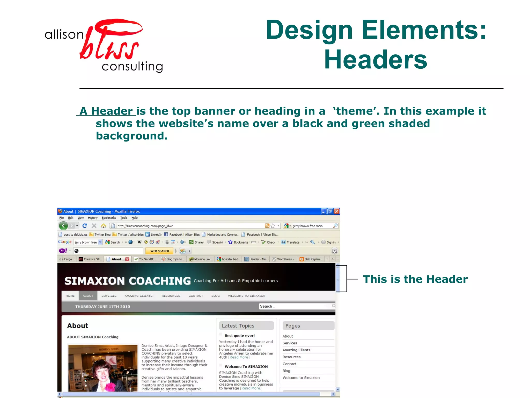 Design Elements: Headers A Header  is the top banner or heading in a  ‘theme’. In this example it shows the website’s name over a black and green shaded background.  This is the Header 