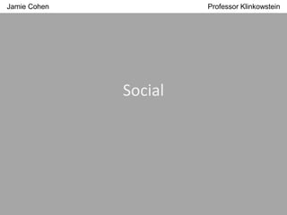Jamie Cohen

Professor Klinkowstein

Social

 