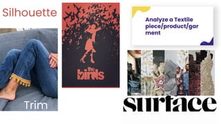 Analyze a Textile
piece/product/gar
ment
Silhouette
Trim
 