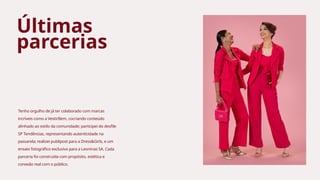 Últimas
parcerias
Tenho orgulho de já ter colaborado com marcas
incríveis como a VestirBem, cocriando conteúdo
alinhado ao estilo da comunidade; participei do desfile
SP Tendências, representando autenticidade na
passarela; realizei publipost para a Dress&Girls, e um
ensaio fotográfico exclusivo para a Leoninas SA. Cada
parceria foi construída com propósito, estética e
conexão real com o público.
 