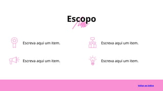 Escreva aqui um item.
Voltar ao índice
Escopo
Escreva aqui um item.
Escreva aqui um item.
Escreva aqui um item.
 