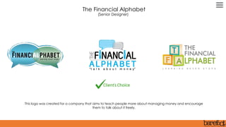 This logo was created for a company that aims to teach people more about managing money and encourage
them to talk about it freely.
The Financial Alphabet
(Senior Designer)
 