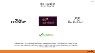 The Resident is a place where residents of premium apartment complexes can communicate,
connect and collaborate with each other. The brief was to create a clean, premium logo with
a very approachable vibe
The Resident
(Senior Designer)
 